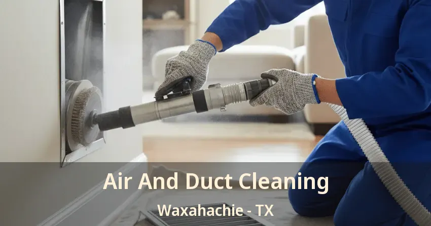 Air And Duct Cleaning Waxahachie - TX