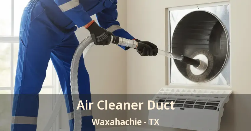 Air Cleaner Duct Waxahachie - TX