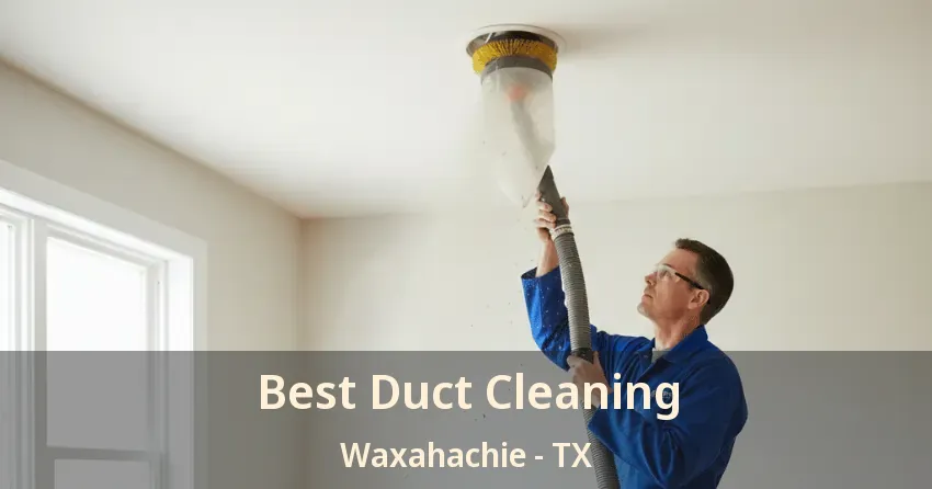 Best Duct Cleaning Waxahachie - TX