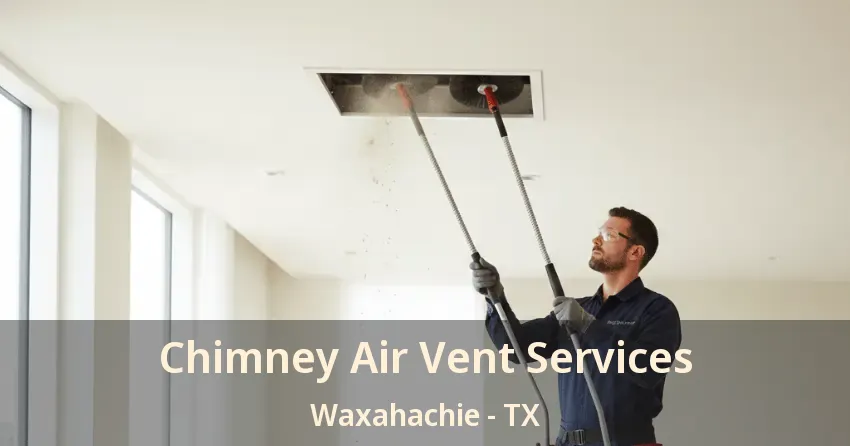 Chimney Air Vent Services Waxahachie - TX