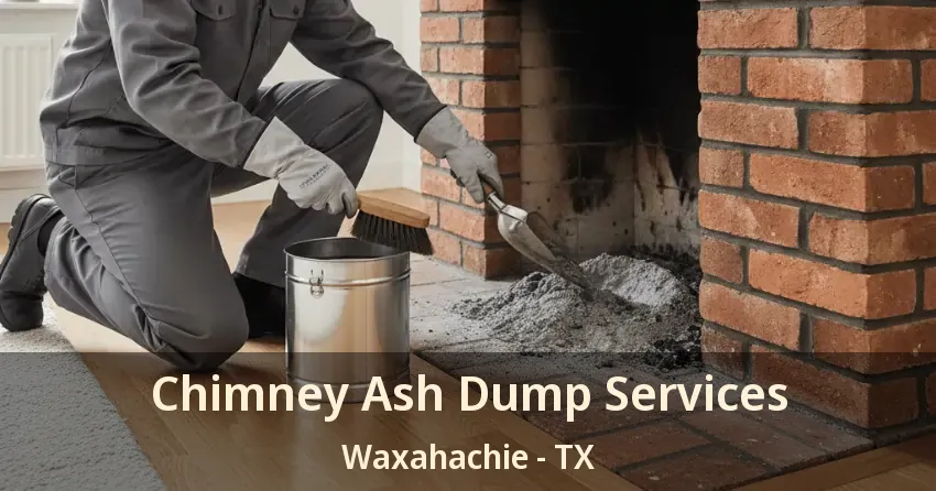 Chimney Ash Dump Services Waxahachie - TX Chimney Ash Dump Services Waxahachie - TX