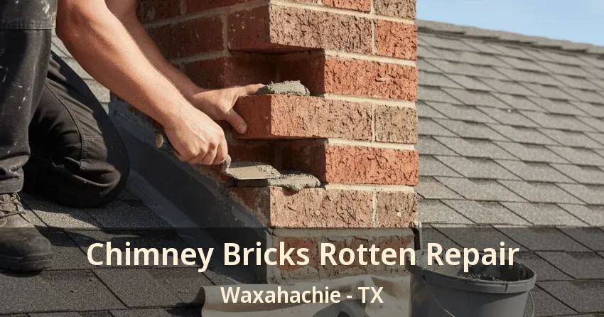 Chimney Bricks Rotten Repair Waxahachie - TX