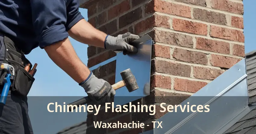 Chimney Flashing Services Waxahachie - TX