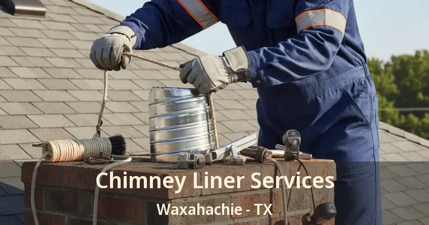 Chimney Liner Services Waxahachie - TX
