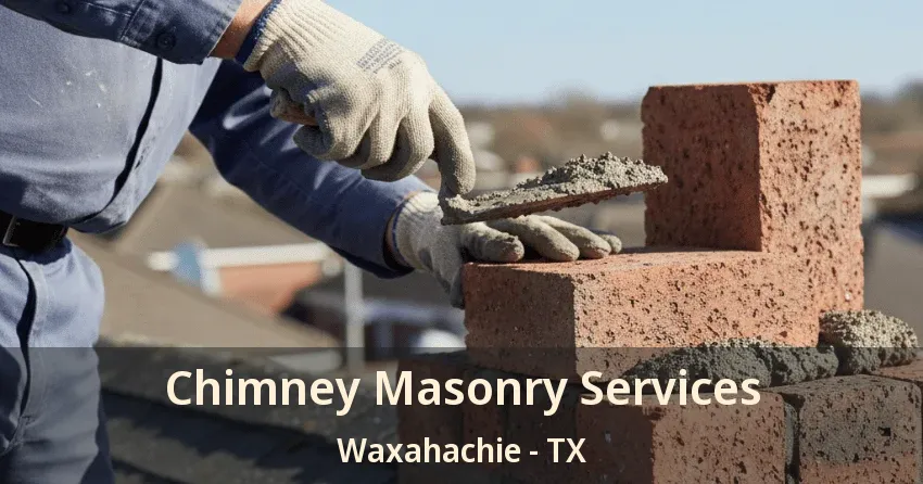 Chimney Masonry Services Waxahachie - TX