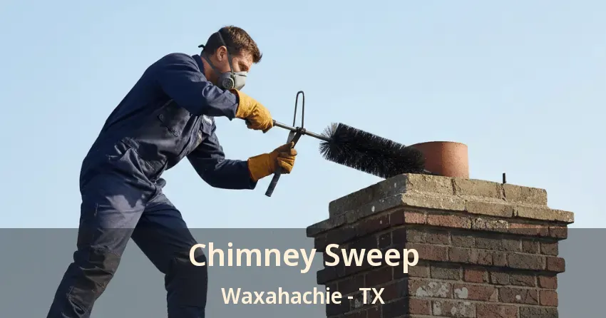 Chimney Sweep Waxahachie - TX Chimney Sweep Waxahachie - TX