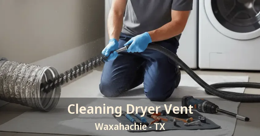Cleaning Dryer Vent Waxahachie - TX