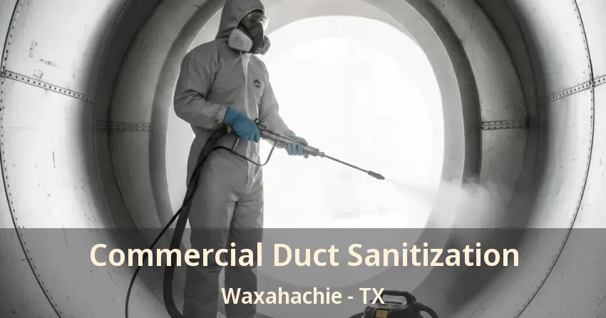 Commercial Duct Sanitization Waxahachie - TX