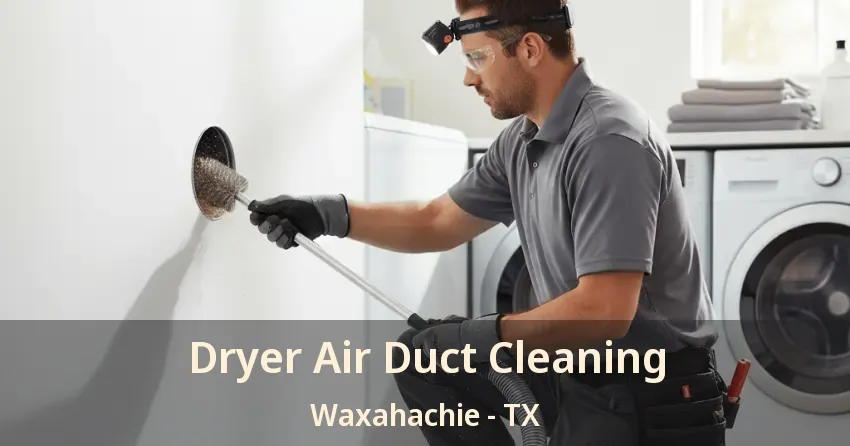 Dryer Air Duct Cleaning Waxahachie - TX