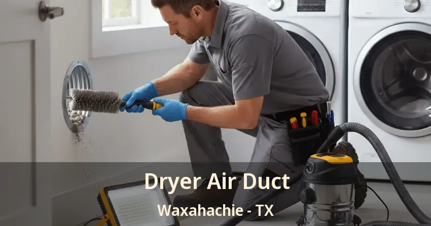 Dryer Air Duct Waxahachie - TX