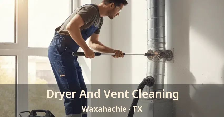 Dryer And Vent Cleaning Waxahachie - TX
