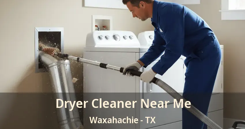 Dryer Cleaner Near Me Waxahachie - TX