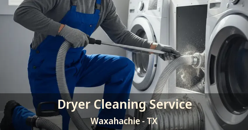 Dryer Cleaning Service Waxahachie - TX
