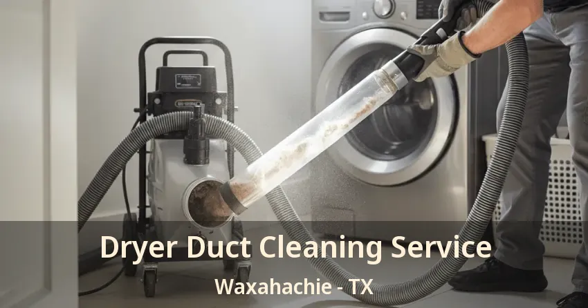 Dryer Duct Cleaning Service Waxahachie - TX