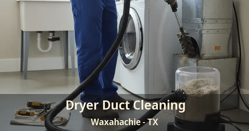 Dryer Duct Cleaning Waxahachie - TX