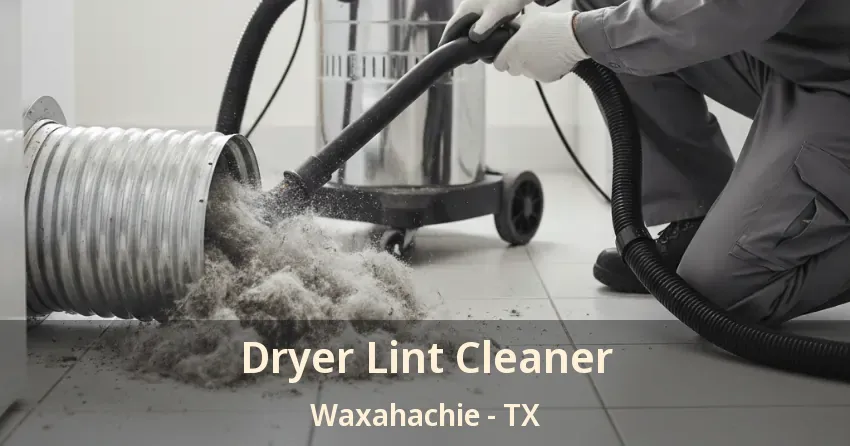 Dryer Lint Cleaner Waxahachie - TX