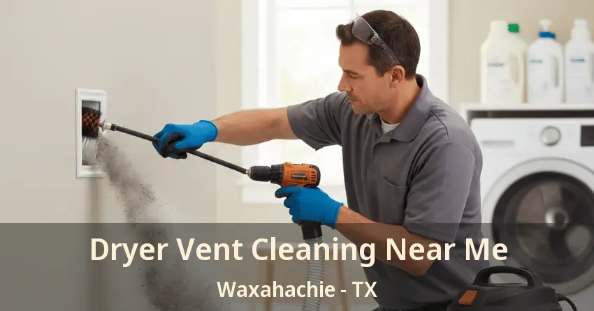 Dryer Vent Cleaning Near Me Waxahachie - TX