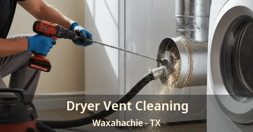 Dryer Vent Cleaning Waxahachie - TX