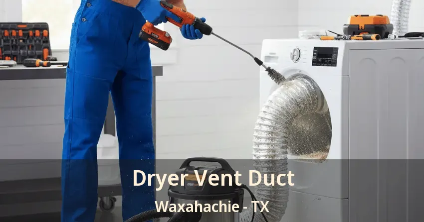 Dryer Vent Duct Waxahachie - TX