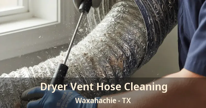 Dryer Vent Hose Cleaning Waxahachie - TX