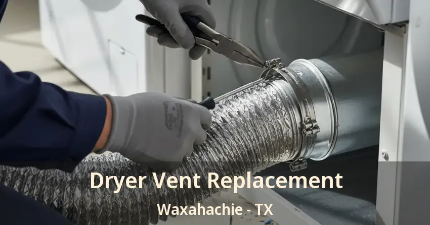Dryer Vent Replacement Waxahachie - TX