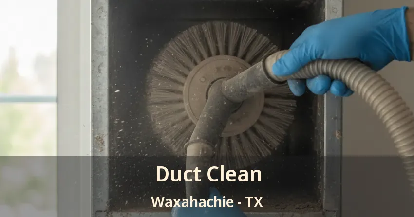 Duct Clean Waxahachie - TX