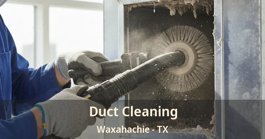 Duct Cleaning Waxahachie - TX