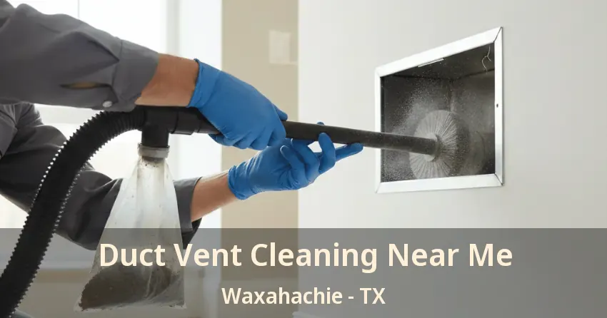 Duct Vent Cleaning Near Me Waxahachie - TX