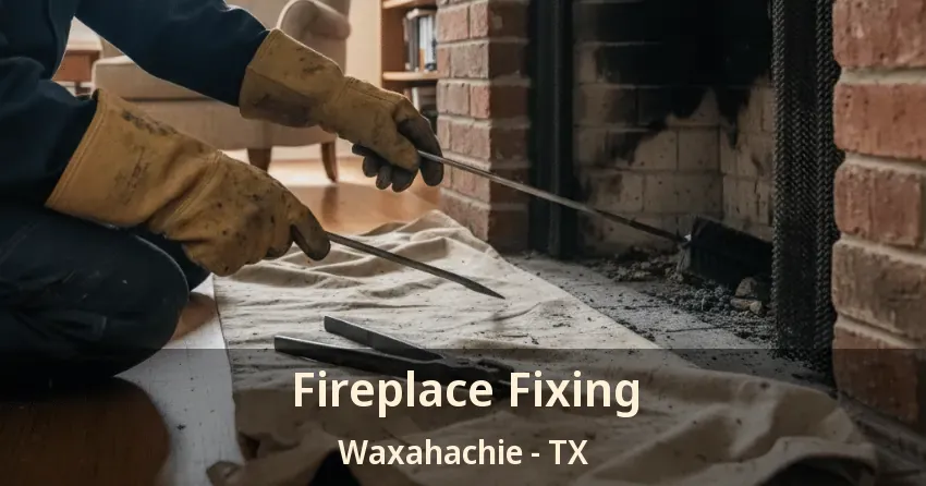 Fireplace Fixing Waxahachie - TX