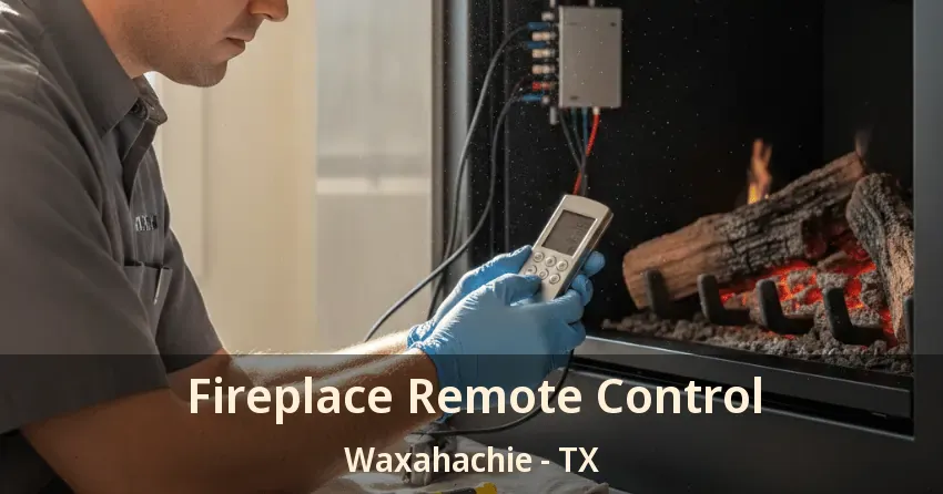 Fireplace Remote Control Waxahachie - TX