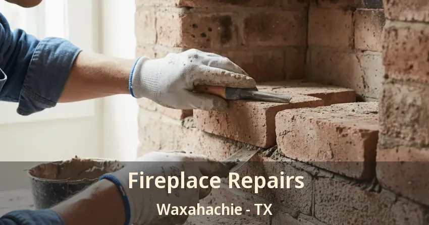 Fireplace Repairs Waxahachie - TX