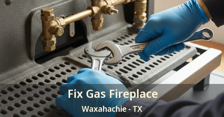 Fix Gas Fireplace Waxahachie - TX