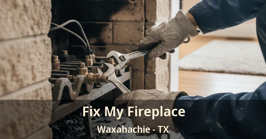 Fix My Fireplace Waxahachie - TX