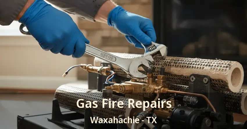 Gas Fire Repairs Waxahachie - TX Gas Fire Repairs Waxahachie - TX
