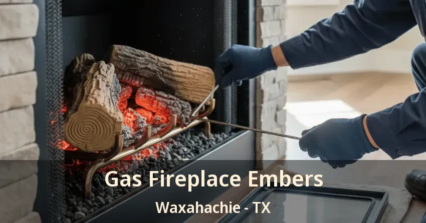 Gas Fireplace Embers Waxahachie - TX
