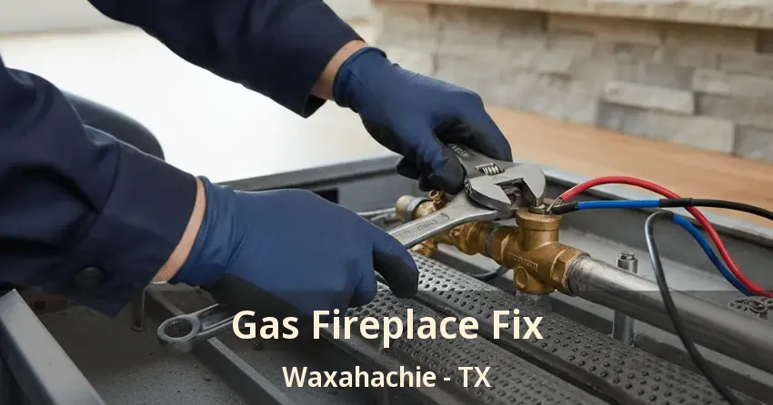 Gas Fireplace Fix Waxahachie - TX