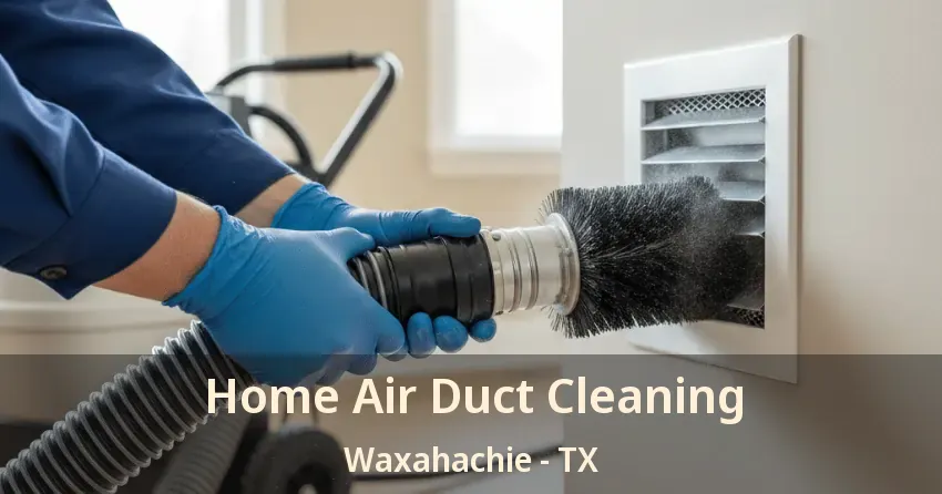 Home Air Duct Cleaning Waxahachie - TX