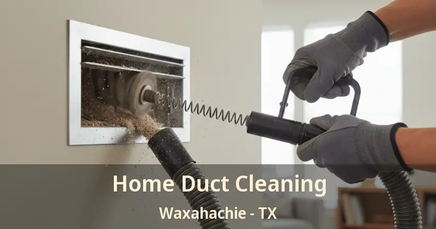 Home Duct Cleaning Waxahachie - TX