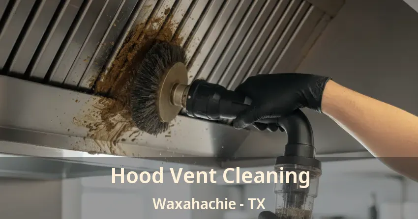 Hood Vent Cleaning Waxahachie - TX
