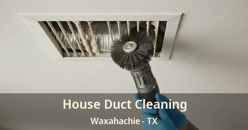House Duct Cleaning Waxahachie - TX