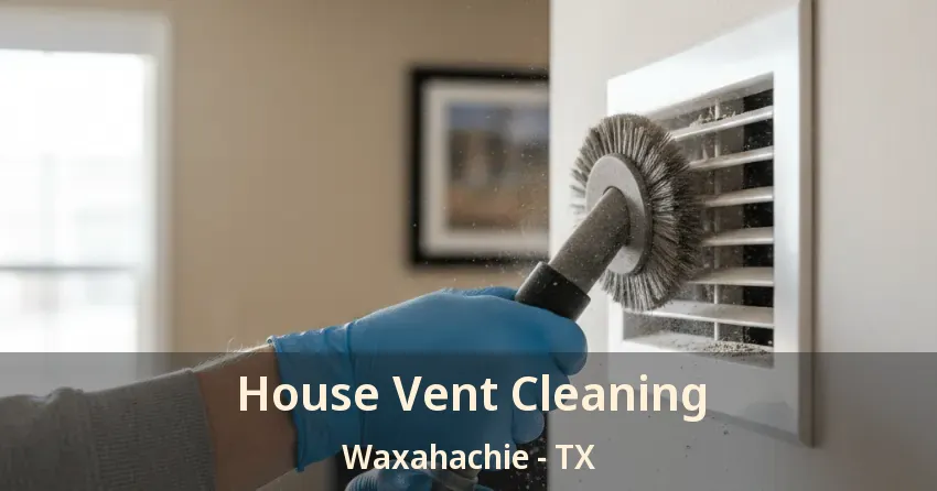 House Vent Cleaning Waxahachie - TX