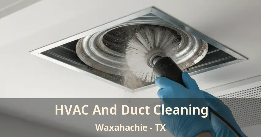 HVAC And Duct Cleaning Waxahachie - TX