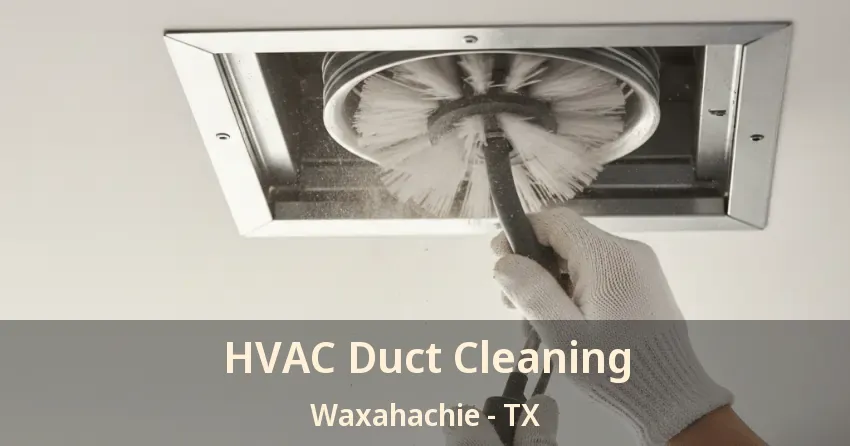 HVAC Duct Cleaning Waxahachie - TX