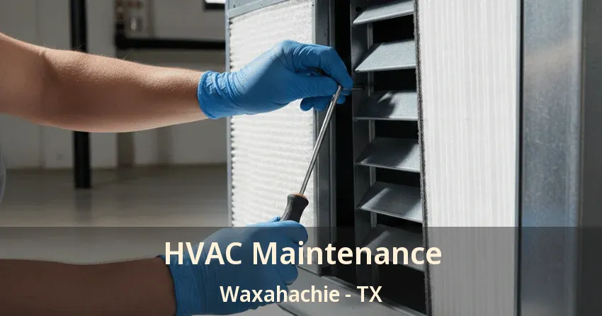 HVAC Maintenance Waxahachie - TX HVAC Maintenance Waxahachie - TX