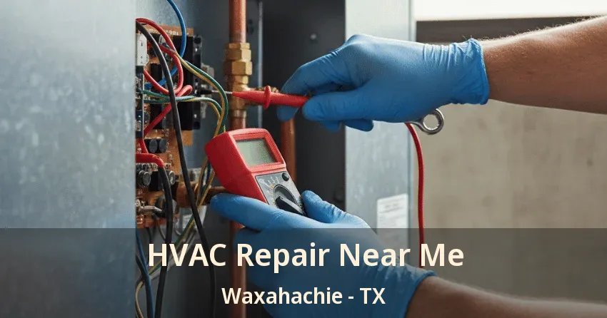 HVAC Repair Near Me Waxahachie - TX
