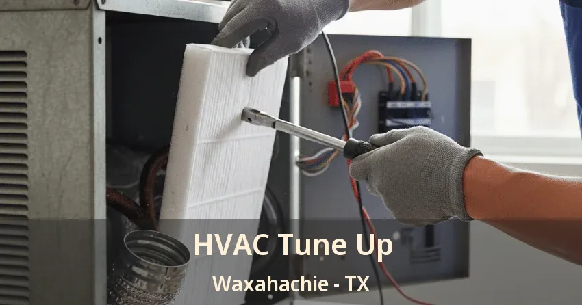 HVAC Tune Up Waxahachie - TX HVAC Tune Up Waxahachie - TX