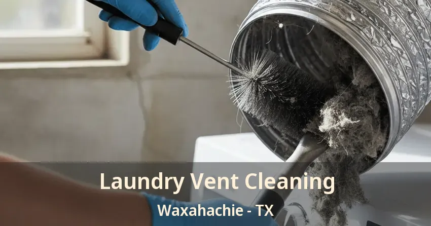 Laundry Vent Cleaning Waxahachie - TX