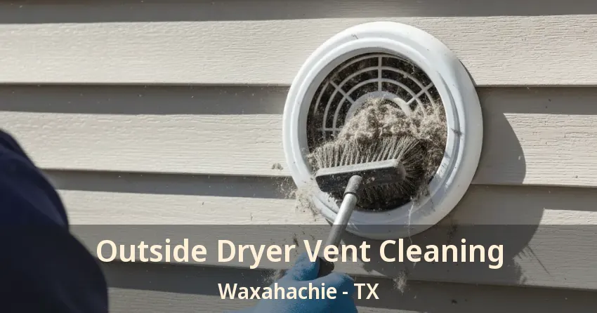 Outside Dryer Vent Cleaning Waxahachie - TX