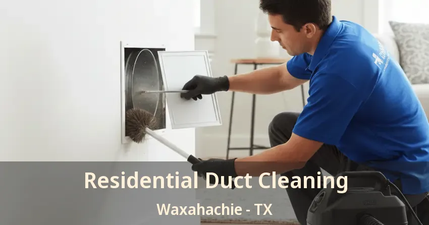 Residential Duct Cleaning Waxahachie - TX