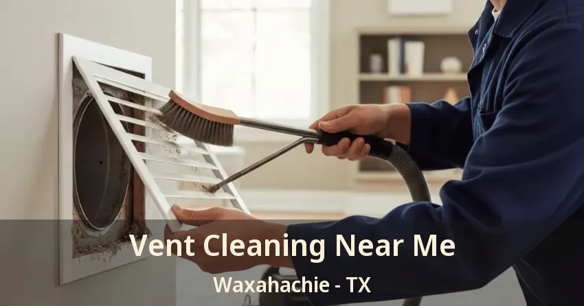 Vent Cleaning Near Me Waxahachie - TX